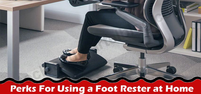 Latest News Perks For Using a Foot Rester at Home