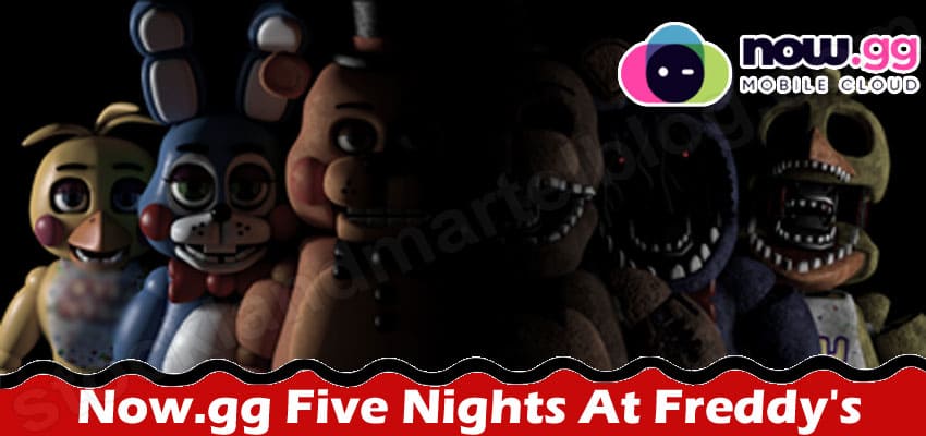 Gaming Tips Now.gg Five Nights At Freddy's