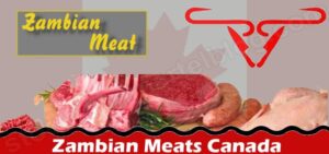 Zambian Meats Canada {Mar} Read Related Case Details!