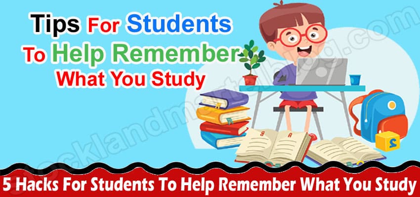 5 Hacks For Students To Help Remember What You Study