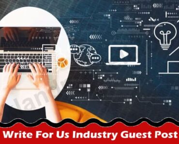 Write For Us Industry Guest Post – Guidelines, Rules!