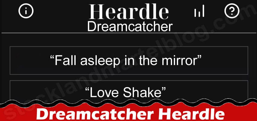 Dreamcatcher Heardle {April} Get The Entire Data Here!