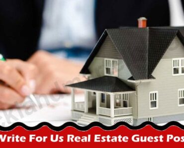 Write For Us Real Estate Guest Post – Know Basic Rules!