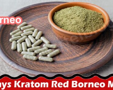 4 Ways Kratom Red Borneo Might Help You Unwind