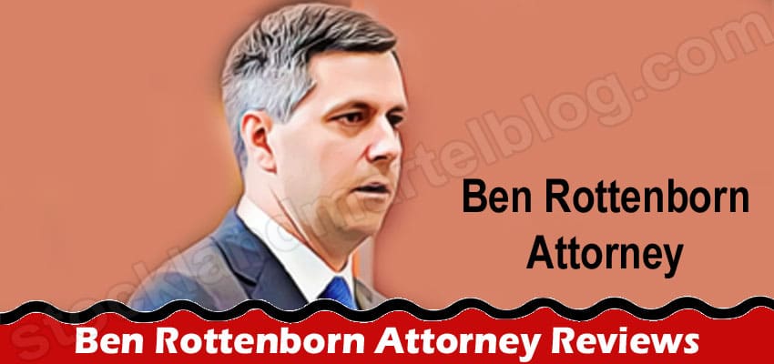 Ben Rottenborn Attorney Reviews {May} Know Details Here!