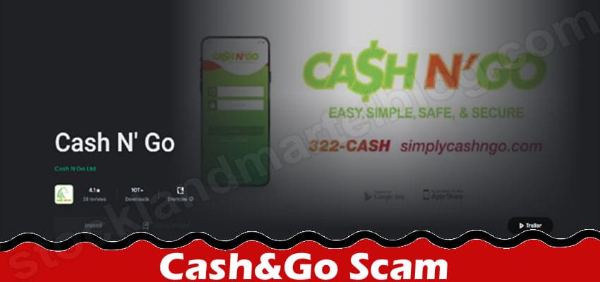 Cash&Go Scam {May 2022} Know The Legitimacy Detail!
