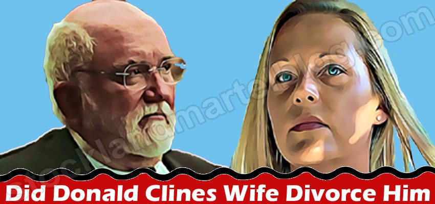Did Donald Clines Wife Divorce Him {May} Find Answer!