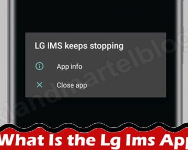What Is the Lg Ims App {May} Read & Know About It!