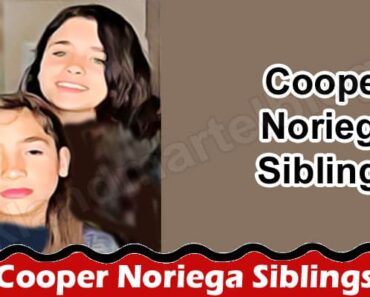 Cooper Noriega Siblings {June} Get All Updates Here!