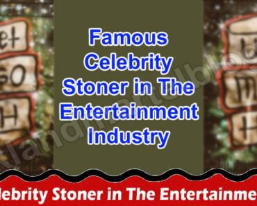 Complete Guide Information Famous Celebrity Stoner in The Entertainment Industry