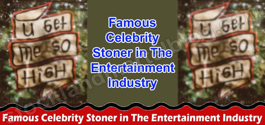 Famous Celebrity Stoner in The Entertainment Industry