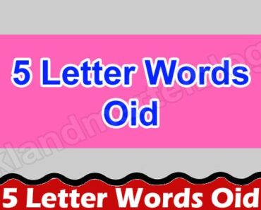 5 Letter Words Oid {July 2022} Check The List Here!