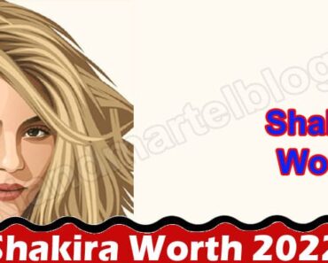 Shakira Worth 2022 {July 2022} Know Complete Information