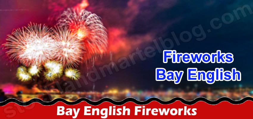 Bay English Fireworks {July 2022} Largest Event Update!