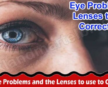 Common Eye Problems and the Lenses to use to Correct Them