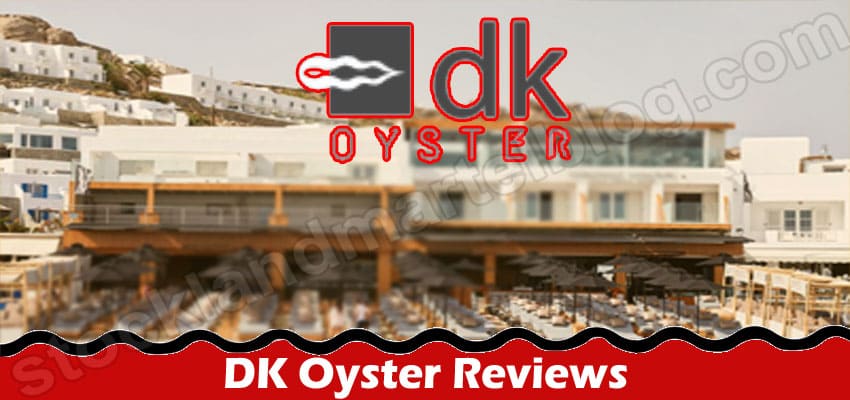 DK Oyster Reviews {Aug 2022} Know Complete Info Here!