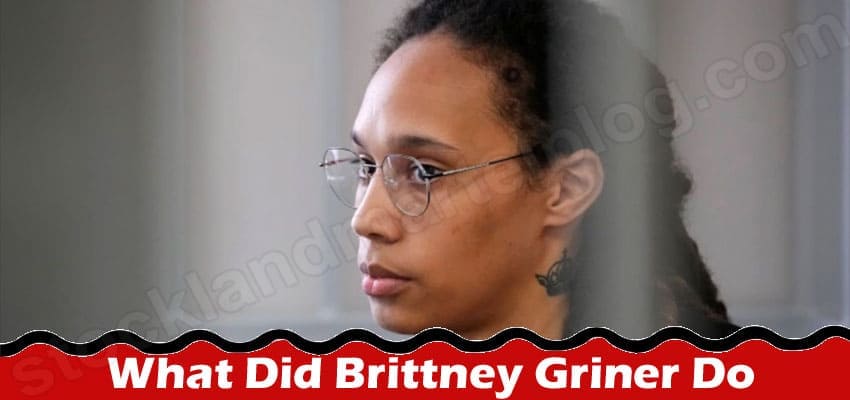What Did Brittney Griner Do {Aug} Read The Details Here!