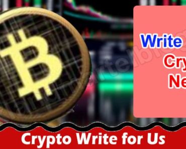 Crypto Write for Us – Know Comprehensive Benefits!