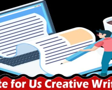 Write for Us Creative Writing – Our Working Criteria!