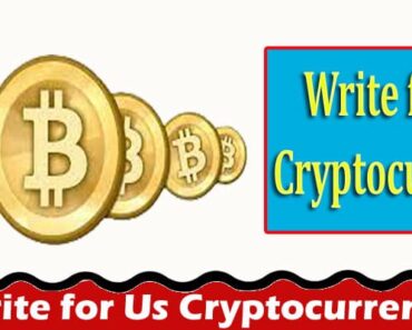 Write for Us Cryptocurrency – Check Joining Procedure!
