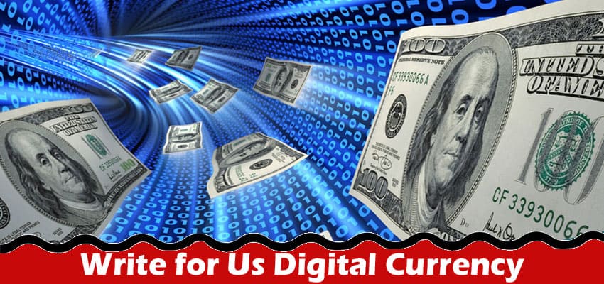 Write for Us Digital Currency – Follow The Instructions