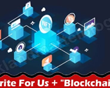 Write For Us + “Blockchain” – Know More About Us!