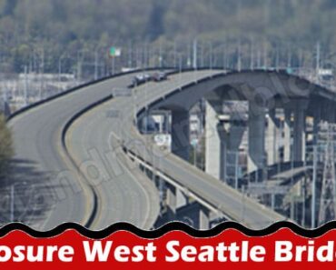 Closure West Seattle Bridge {Sep} Check Recent Info!