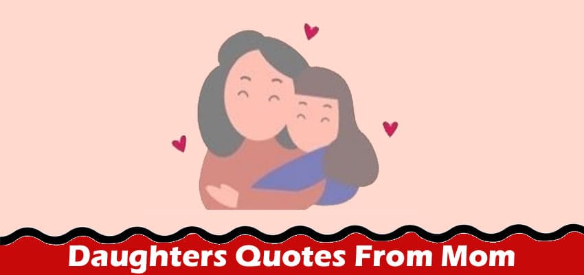Check List Of  Daughters Quotes From Mom-When Is National Daughters Day 2022? Check Some Info From Mother Here!