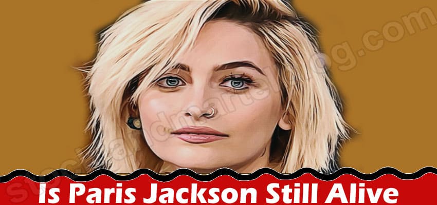 Is Paris Jackson Still Alive? Explore Her Husband Details: Where Is She Now? What Happened to Her? How Many Kids Does Michael Jackson Have? Is She Dead?