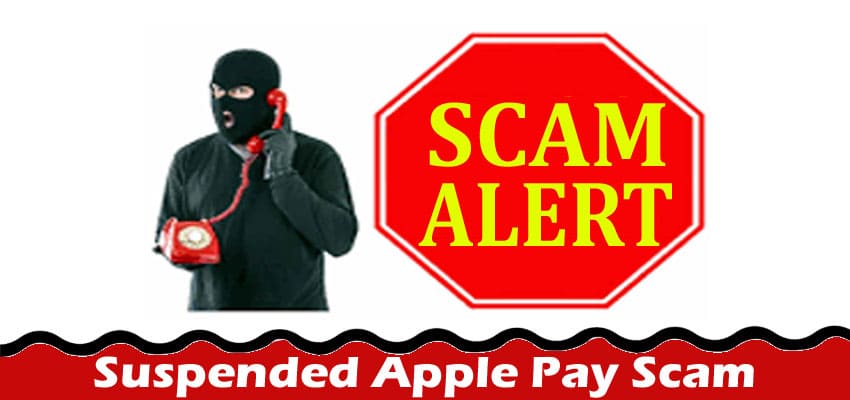 Read On Suspended Apple Pay Scam-Is Your Set Up Has Been Suspended? Know The Details Completely!