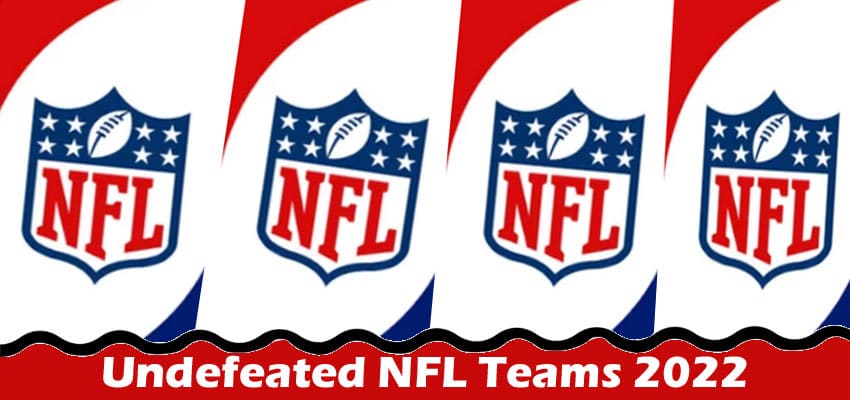 Undefeated NFL Teams 2022- What Are The List Of These Football Teams? Which Team Is Still On Board? Read!