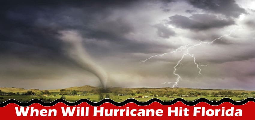 When Will Hurricane Hit Florida (Sep) Recent Update!