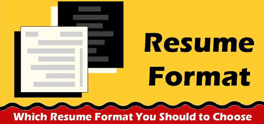 Which Resume Format You Should to Choose