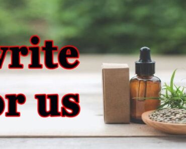 CBD Write for Us Guest Post: Why Not Get Ready To Submit Guest Post!