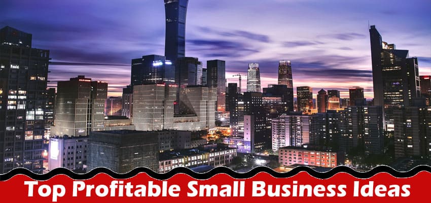 Best Top Profitable Small Business Ideas In China