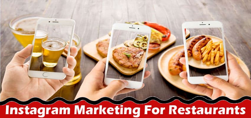 Complete Information About Instagram Marketing For Restaurants How To Attract And Engage With Customers