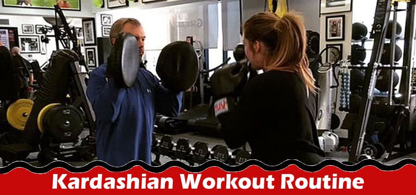 Complete Information About The Kardashian Workout Routine That You Should Know About