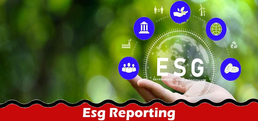 Complete Information About What Is Esg Reporting and Why Is It Important