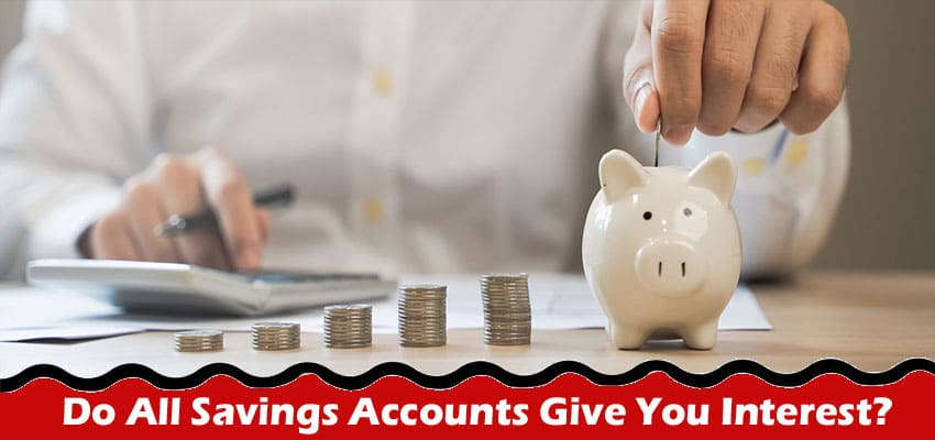 Do All Savings Accounts Give You Interest?