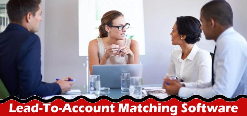 How to Select the Ideal Lead-To-Account Matching Software?