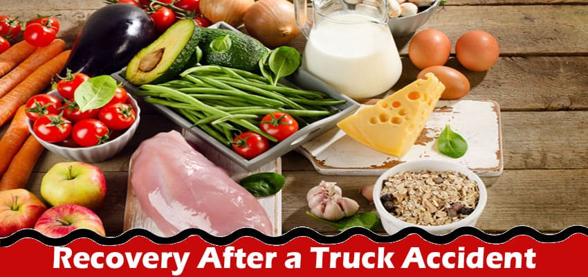 Complete Information About The Role of Nutrition in Recovery After a Truck Accident