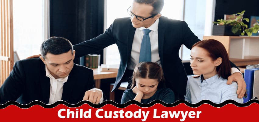 Things to Consider Before Going to a Child Custody Lawyer