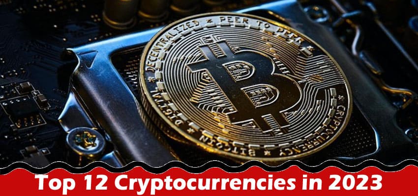 Top 12 Cryptocurrencies in 2023