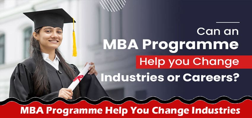 Can an MBA Programme Help You Change Industries or Careers?