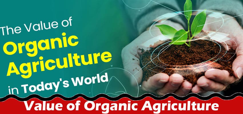 The Value of Organic Agriculture in Today’s World