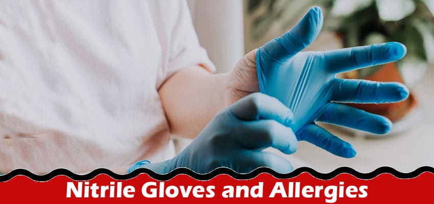 Nitrile Gloves and Allergies: What You Need to Know