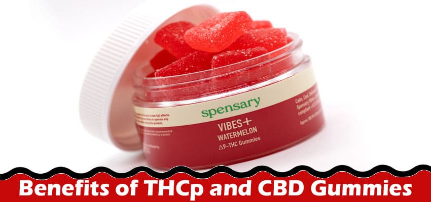 Top 6 Benefits of THCp and CBD Gummies, a Comprehensive Guide: