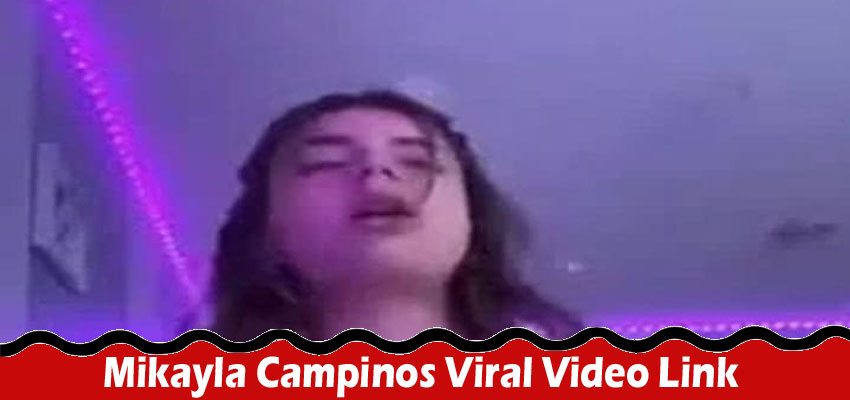Latest News Mikayla Campinos Viral Video Link