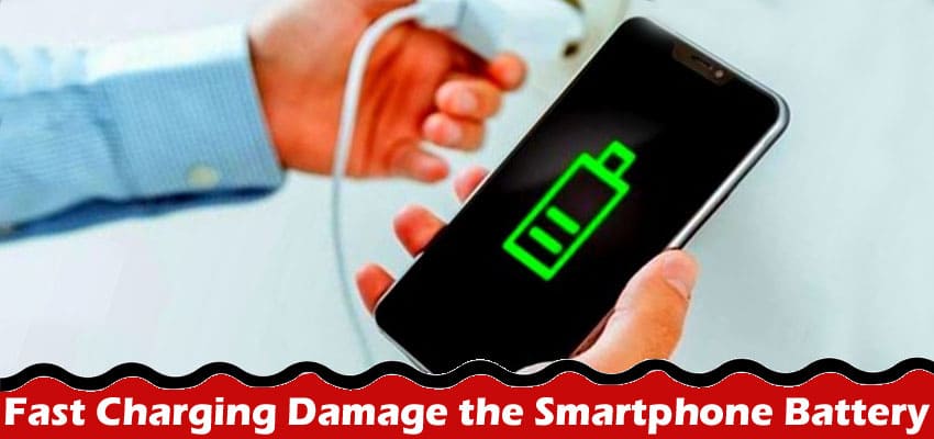 Complete Information About Does Fast Charging Damage the Smartphone Battery