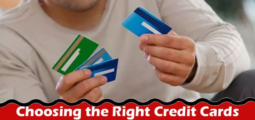 Maximizing Rewards: Choosing the Right Credit Cards
